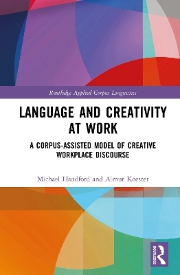 Language and Creativity at Work - Michael Handford, Almut Koester