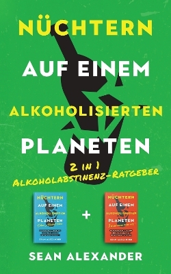 Nüchtern auf einem alkoholisierten Planeten - Sean Alexander