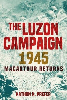 The Luzon Campaign 1945 - Nathan N. Prefer