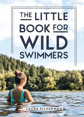 The Little Book for Wild Swimmers - Laura Silverman