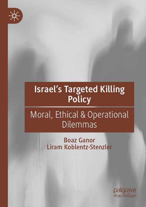 Israel’s Targeted Killing Policy - Boaz Ganor, Liram Koblentz-Stenzler