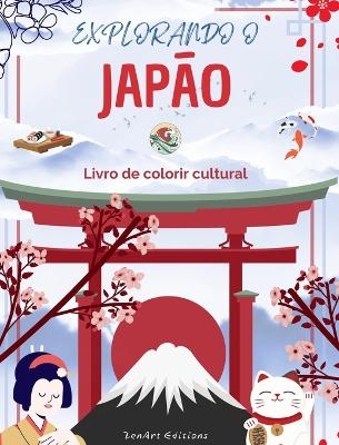 Explorando o Japão - Livro de colorir cultural - Desenhos criativos clássicos e contemporâneos de símbolos japoneses - Zenart Editions