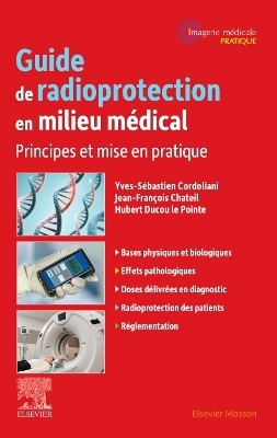 Guide de radioprotection en milieu médical - Yves-Sébastien Cordoliani, Jean-François Chateil, Hubert Ducou Le Pointe