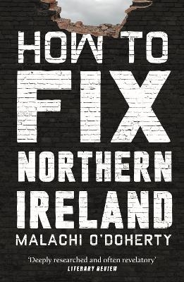 How to Fix Northern Ireland - Malachi O'Doherty