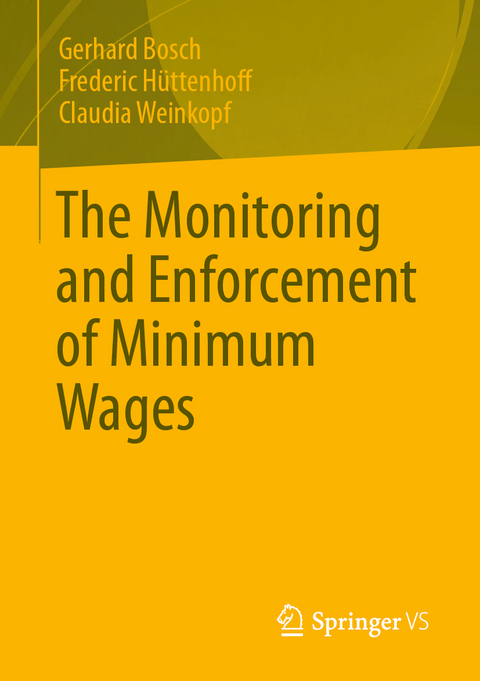 The Monitoring and Enforcement of Minimum Wages - Gerhard Bosch, Frederic Hüttenhoff, Claudia Weinkopf