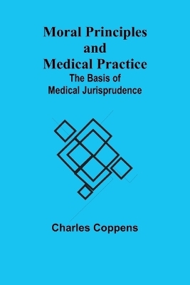 Moral Principles and Medical Practice - Charles Coppens