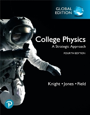 College Physics: A Strategic Approach, Global Edition - Randall Knight, Brian Jones, Stuart Field