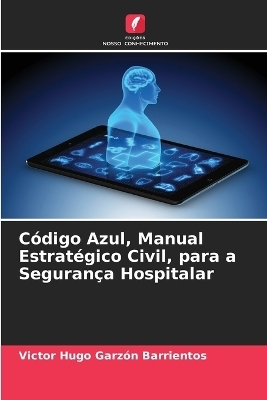 Código Azul, Manual Estratégico Civil, para a Segurança Hospitalar - Victor Hugo Garzón Barrientos