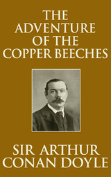 The Adventure of the Copper Beeches - Sir Arthur Conan Doyle