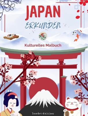 Japan erkunden - Kulturelles Malbuch - Klassische und zeitgenössische kreative Designs japanischer Symbole - Zenart Editions