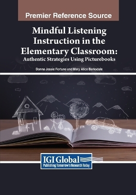 Mindful Listening Instruction in the Elementary Classroom - Donna Jessie Fortune, Mary Alice Barksdale