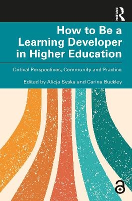 How to Be a Learning Developer in Higher Education - 