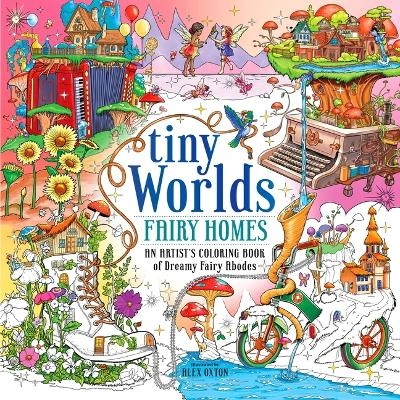 Tiny Worlds: Fairy Homes - Alex Oxton