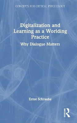 Digitalization and Learning as a Worlding Practice - Ernst Schraube