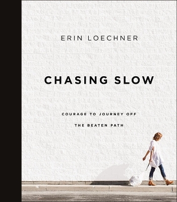 Chasing Slow - Erin Loechner