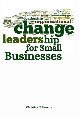 Change Leadership for Small Businesses - Christina N Slavens