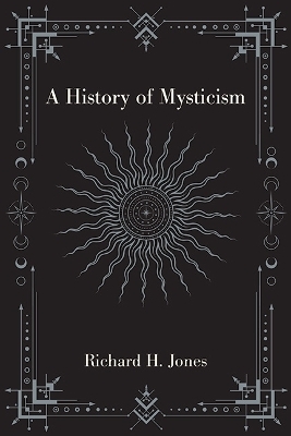 A History of Mysticism - Richard H. Jones