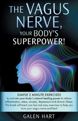 The Vagus Nerve, Your Body's Superpower! - Galen Hart