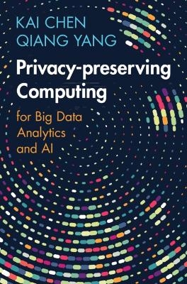 Privacy-preserving Computing - Kai Chen, Qiang Yang