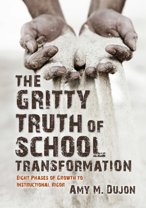 The Gritty Truth of School Transformation: Eight Phases of Growth to Instructional Rigor - Amy M. Dujon