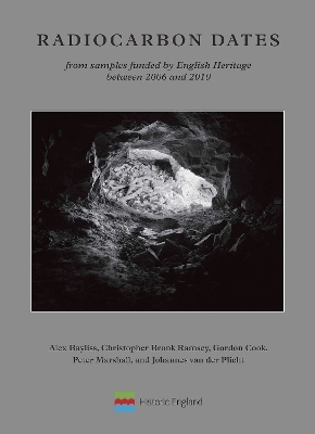 Radiocarbon Dates from samples funded by English Heritage between 2006 and 2010 - Alex Bayliss, Christopher Bronk Ramsey, Gordon Cook, Peter Marshall, Johannes Plicht