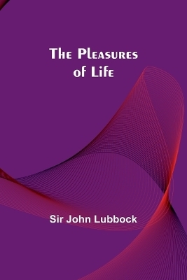 The Pleasures of Life - Sir John Lubbock