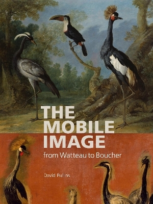 The Mobile Image from Watteau to Boucher - David Pullins