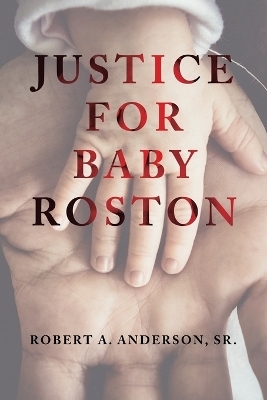 Justice for Baby Roston - Robert A Anderson