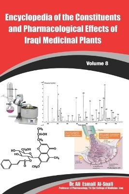 Encyclopedia of the Constituents and Pharmacological Effects of Iraqi Medicinal Plants Volume - 8 - Ali Esmail Al-Snafi