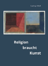 Religion braucht Kunst - Ludwig Mödl