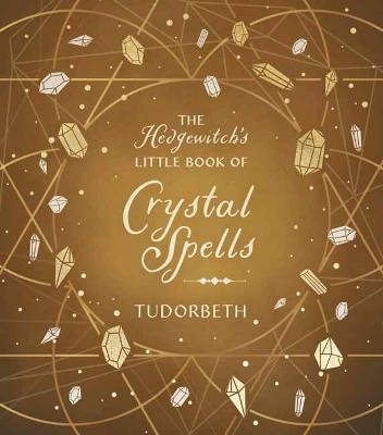 The Hedgewitch's Little Book of Crystal Spells -  Tudorbeth