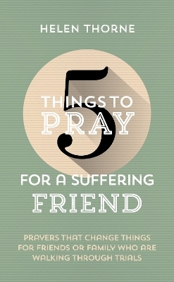 5 Things to Pray for a Suffering Friend - Helen Thorne–Allenson