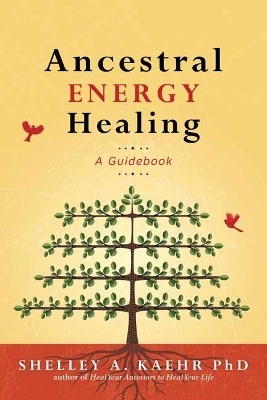 Ancestral Energy Healing - Shelley A. Kaehr PhD, Cyndi Dale