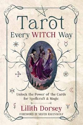 Tarot Every Witch Way - Lilith Dorsey, Silver RavenWolf