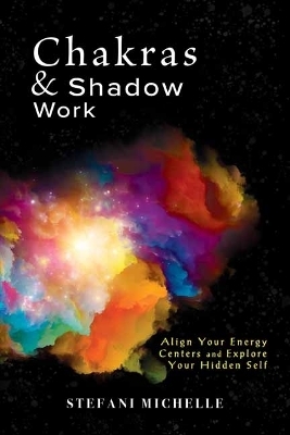 Chakras & Shadow Work - Stefani Michelle