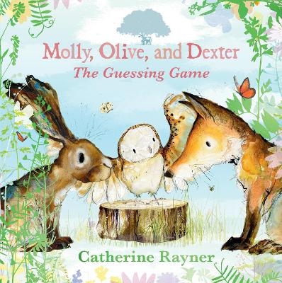 Molly, Olive, and Dexter: The Guessing Game - Catherine Rayner