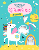 Mein Malbuch mit bunten Glitzersteinen. Einhörner (Mit über 1.000 Glitzersteinen)