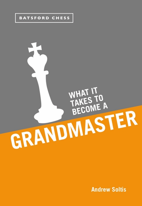 What it Takes to Become a Grandmaster - Andrew Soltis