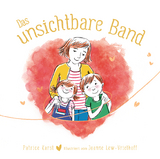 Das unsichtbare Band - über die unzertrennliche Verbindung zwischen geliebten Menschen - Patrice Karst