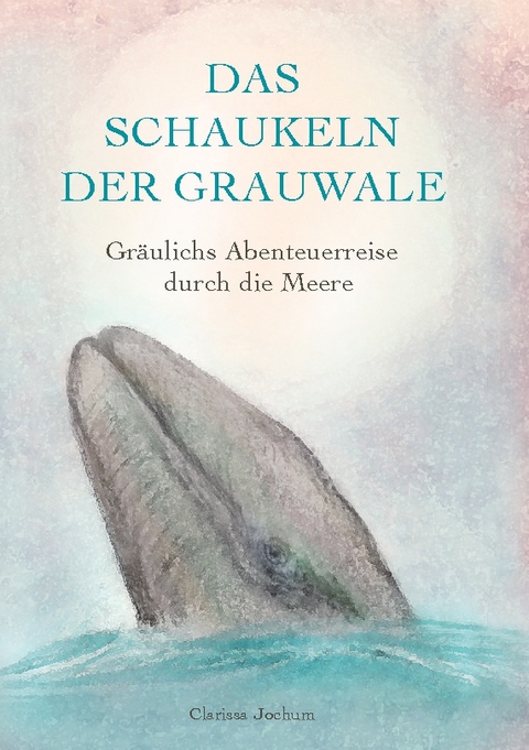 Das Schaukeln der Grauwale - Clarissa Jochum