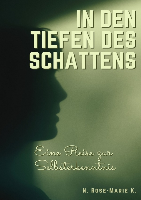 In den tiefen des Schattens - Eine Reise zur Selbsterkenntnis - N. Rose-Marie k.