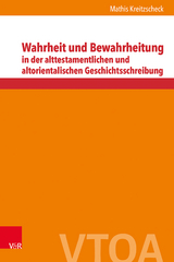 Wahrheit und Bewahrheitung in der alttestamentlichen und altorientalischen Geschichtsschreibung - Mathis Kreitzscheck