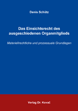 Das Einsichtsrecht des ausgeschiedenen Organmitglieds - Denis Schütz