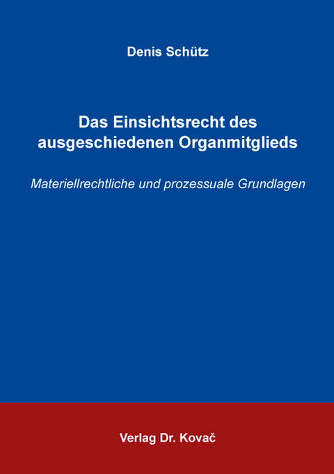 Das Einsichtsrecht des ausgeschiedenen Organmitglieds - Denis Schütz