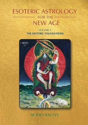 Esoteric Astrology for the New Age, Vol 1 - Bodo Balsys