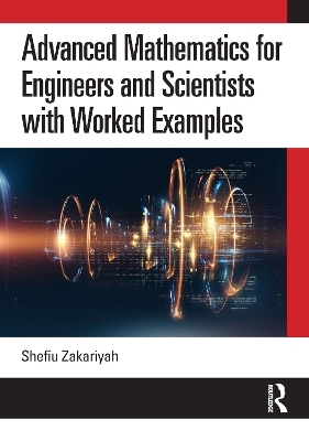 Advanced Mathematics for Engineers and Scientists with Worked Examples - Shefiu Zakariyah