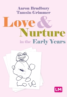 Love and Nurture in the Early Years - Aaron Bradbury, Tamsin Grimmer