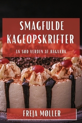 Smagfulde Kageopskrifter - Freja Møller