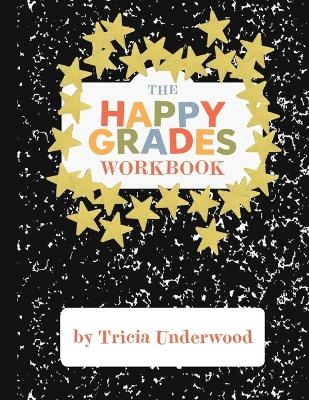 Happy Grades Workbook - Tricia Underwood