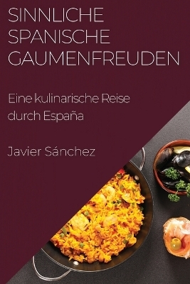 Sinnliche Spanische Gaumenfreuden - Javier Sánchez